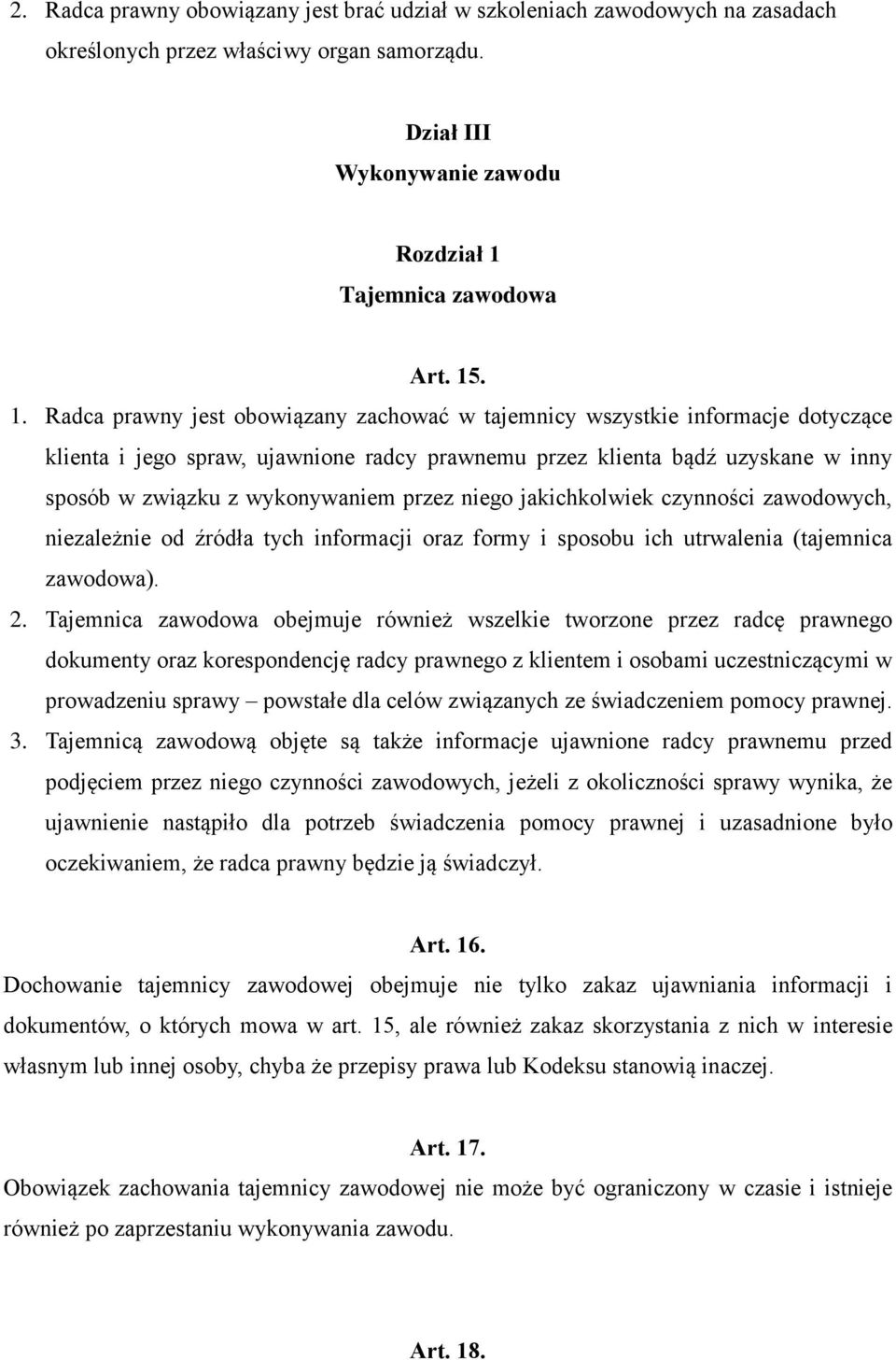 . 1. Radca prawny jest obowiązany zachować w tajemnicy wszystkie informacje dotyczące klienta i jego spraw, ujawnione radcy prawnemu przez klienta bądź uzyskane w inny sposób w związku z wykonywaniem