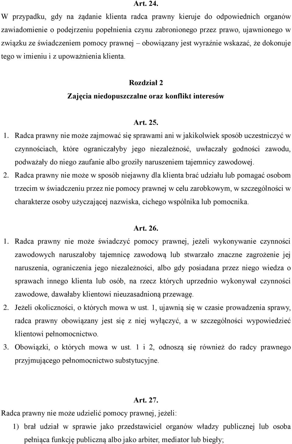 prawnej obowiązany jest wyraźnie wskazać, że dokonuje tego w imieniu i z upoważnienia klienta. Rozdział 2 Zajęcia niedopuszczalne oraz konflikt interesów Art. 25. 1.