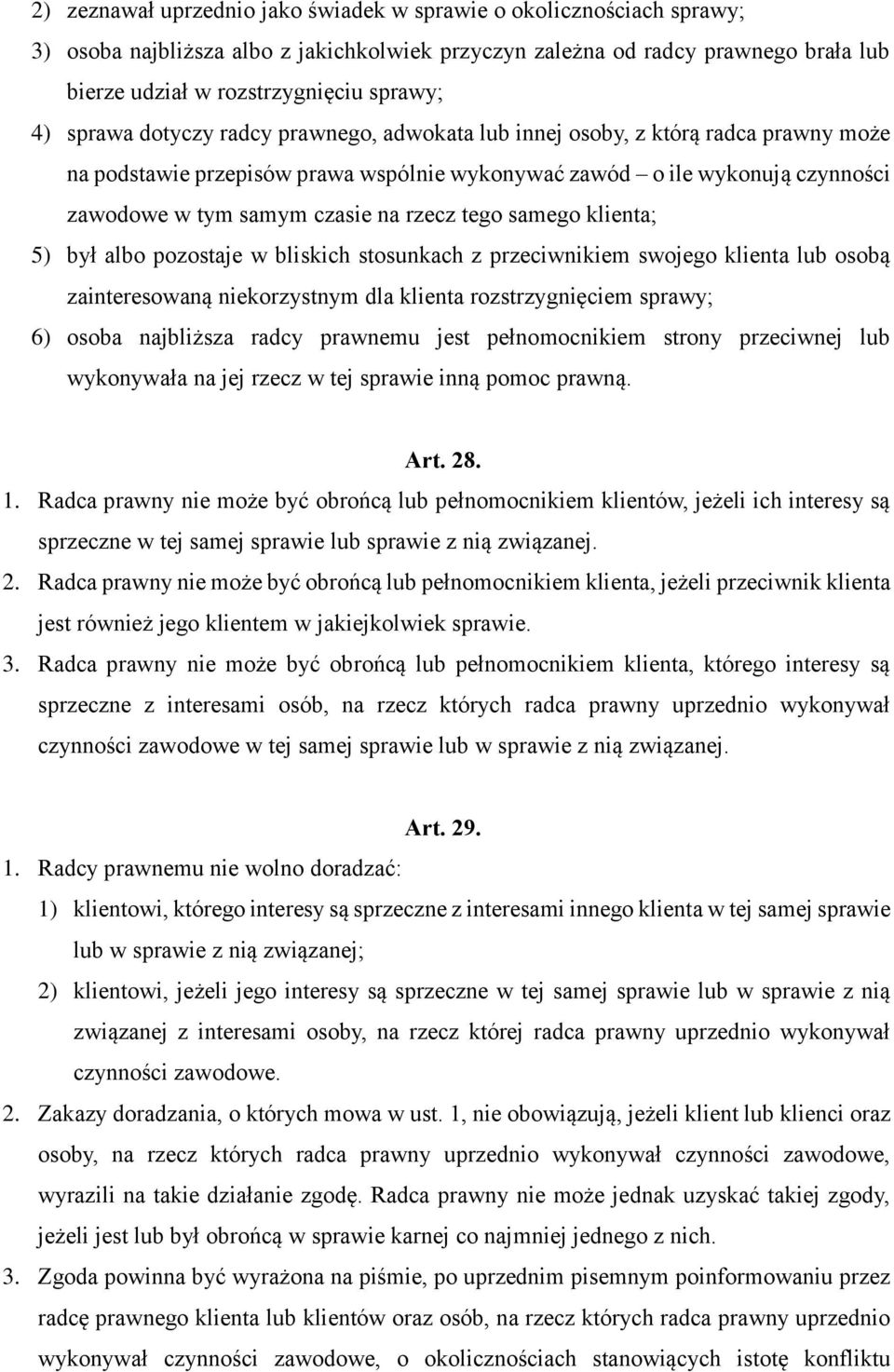 tego samego klienta; 5) był albo pozostaje w bliskich stosunkach z przeciwnikiem swojego klienta lub osobą zainteresowaną niekorzystnym dla klienta rozstrzygnięciem sprawy; 6) osoba najbliższa radcy