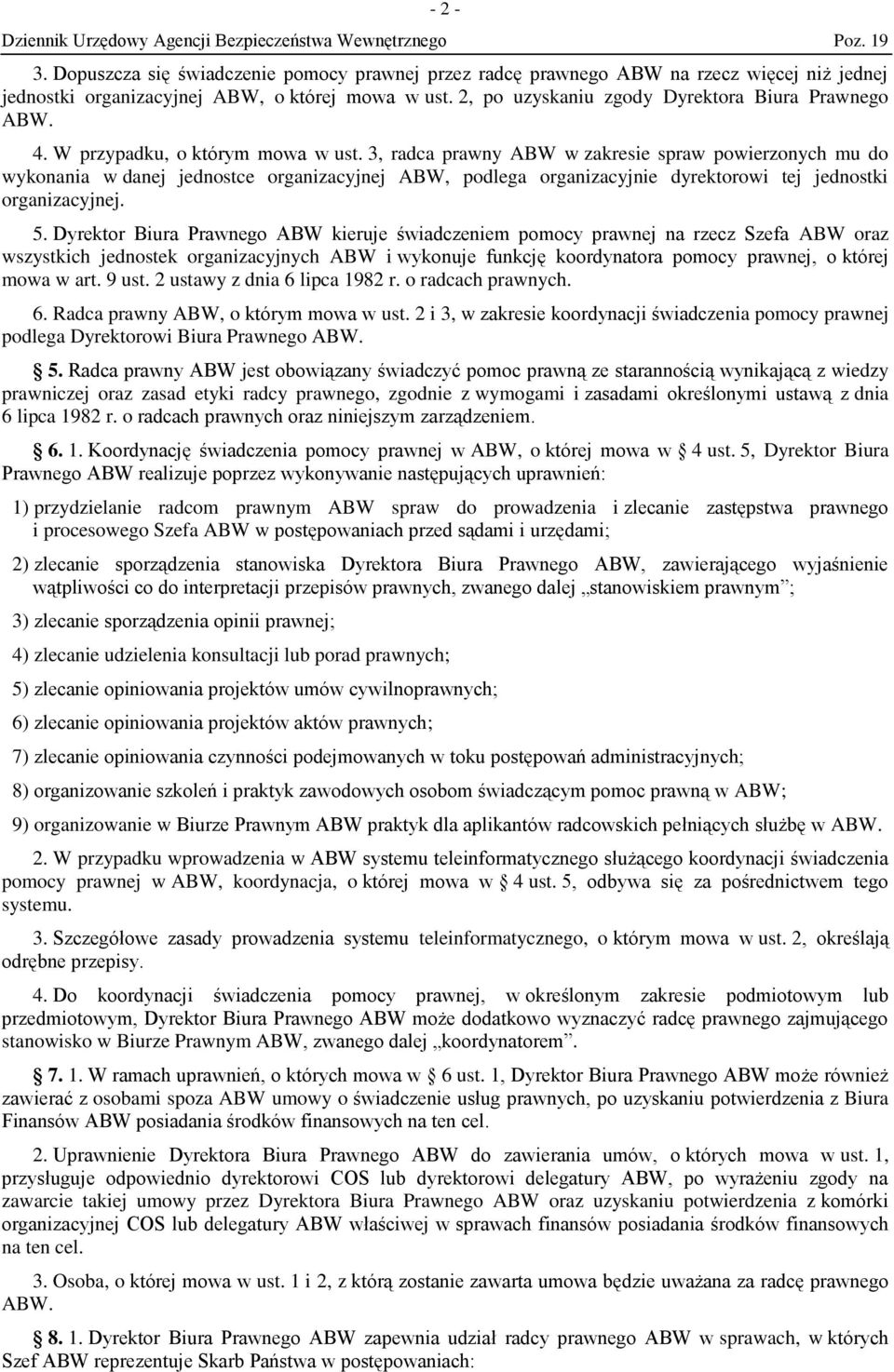 3, radca prawny ABW w zakresie spraw powierzonych mu do wykonania w danej jednostce organizacyjnej ABW, podlega organizacyjnie dyrektorowi tej jednostki organizacyjnej. 5.