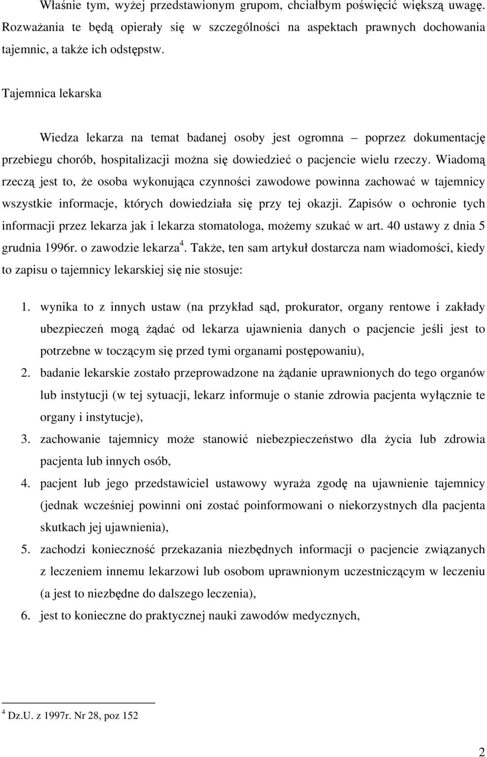 Wiadomą rzeczą jest to, że osoba wykonująca czynności zawodowe powinna zachować w tajemnicy wszystkie informacje, których dowiedziała się przy tej okazji.