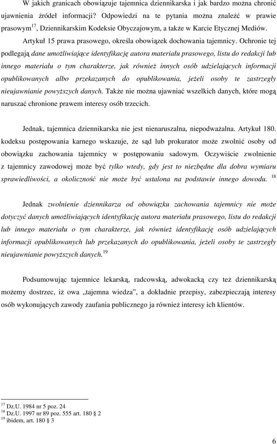 Ochronie tej podlegają dane umożliwiające identyfikację autora materiału prasowego, listu do redakcji lub innego materiału o tym charakterze, jak również innych osób udzielających informacji