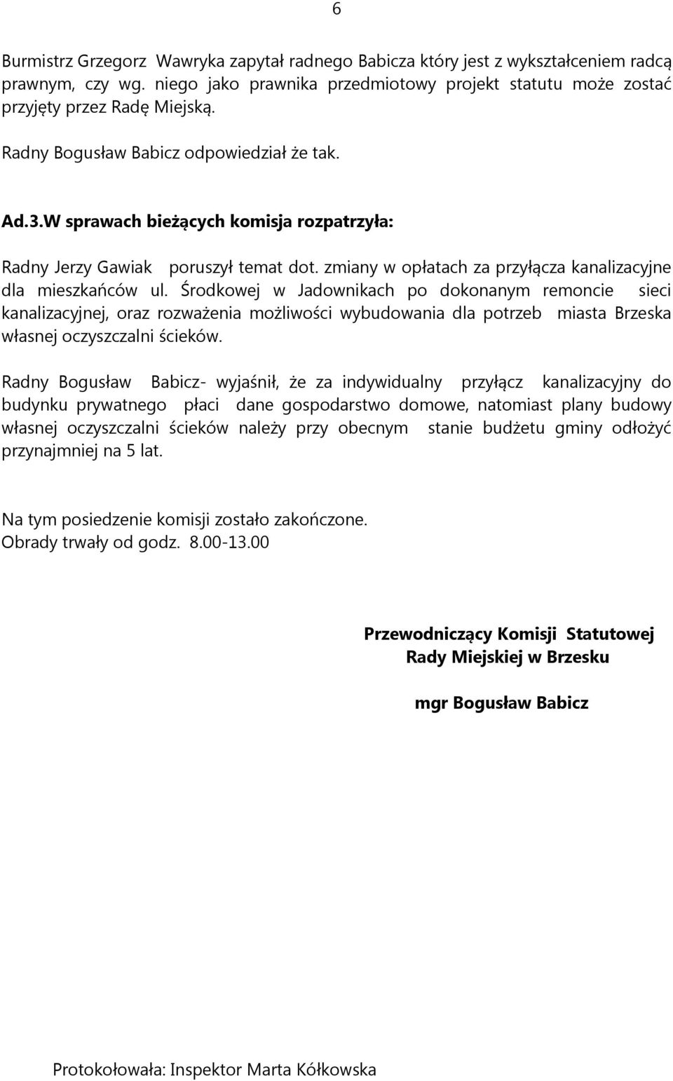 Środkowej w Jadownikach po dokonanym remoncie sieci kanalizacyjnej, oraz rozważenia możliwości wybudowania dla potrzeb miasta Brzeska własnej oczyszczalni ścieków.