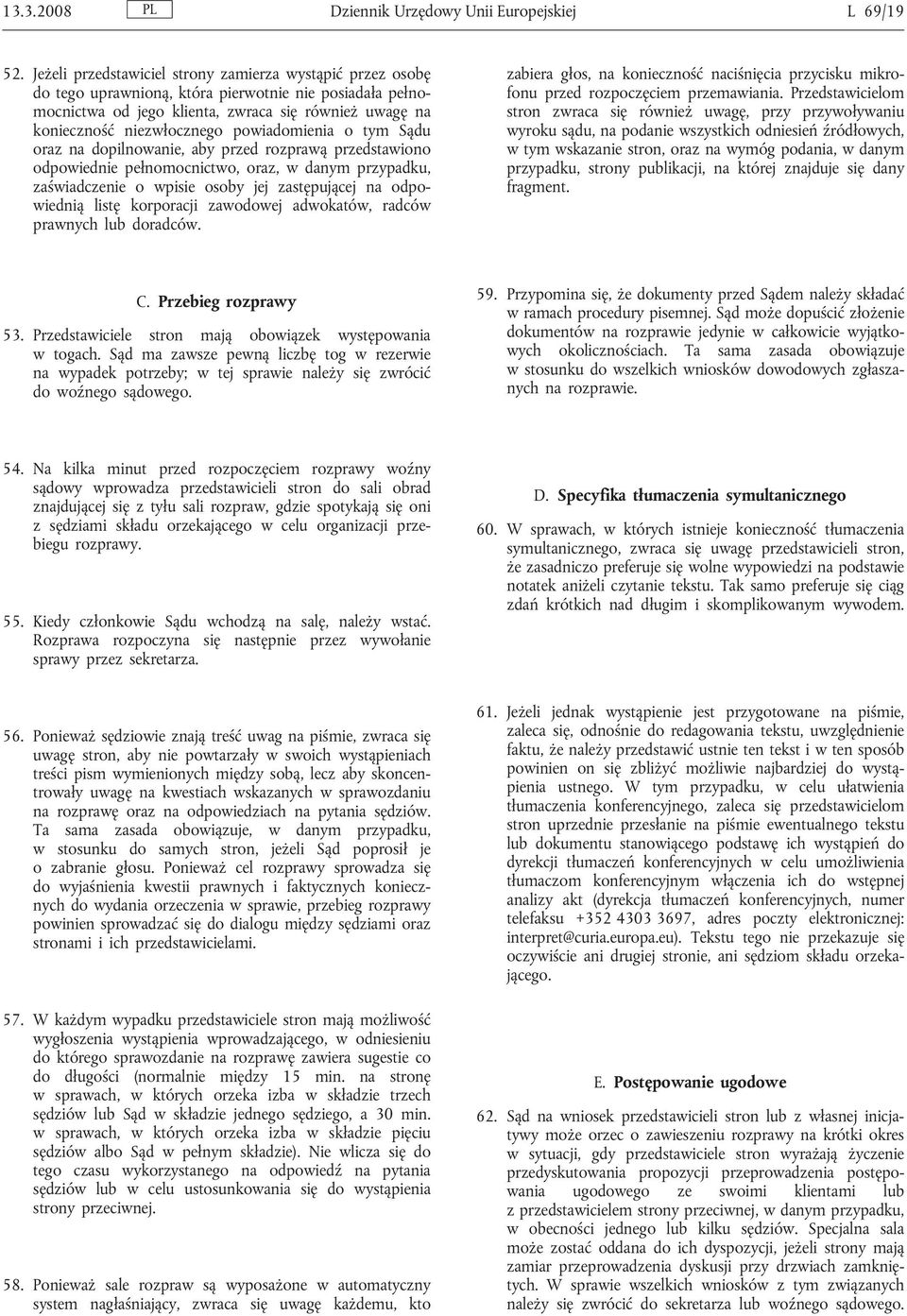 powiadomienia o tym Sądu oraz na dopilnowanie, aby przed rozprawą przedstawiono odpowiednie pełnomocnictwo, oraz, w danym przypadku, zaświadczenie o wpisie osoby jej zastępującej na odpowiednią listę