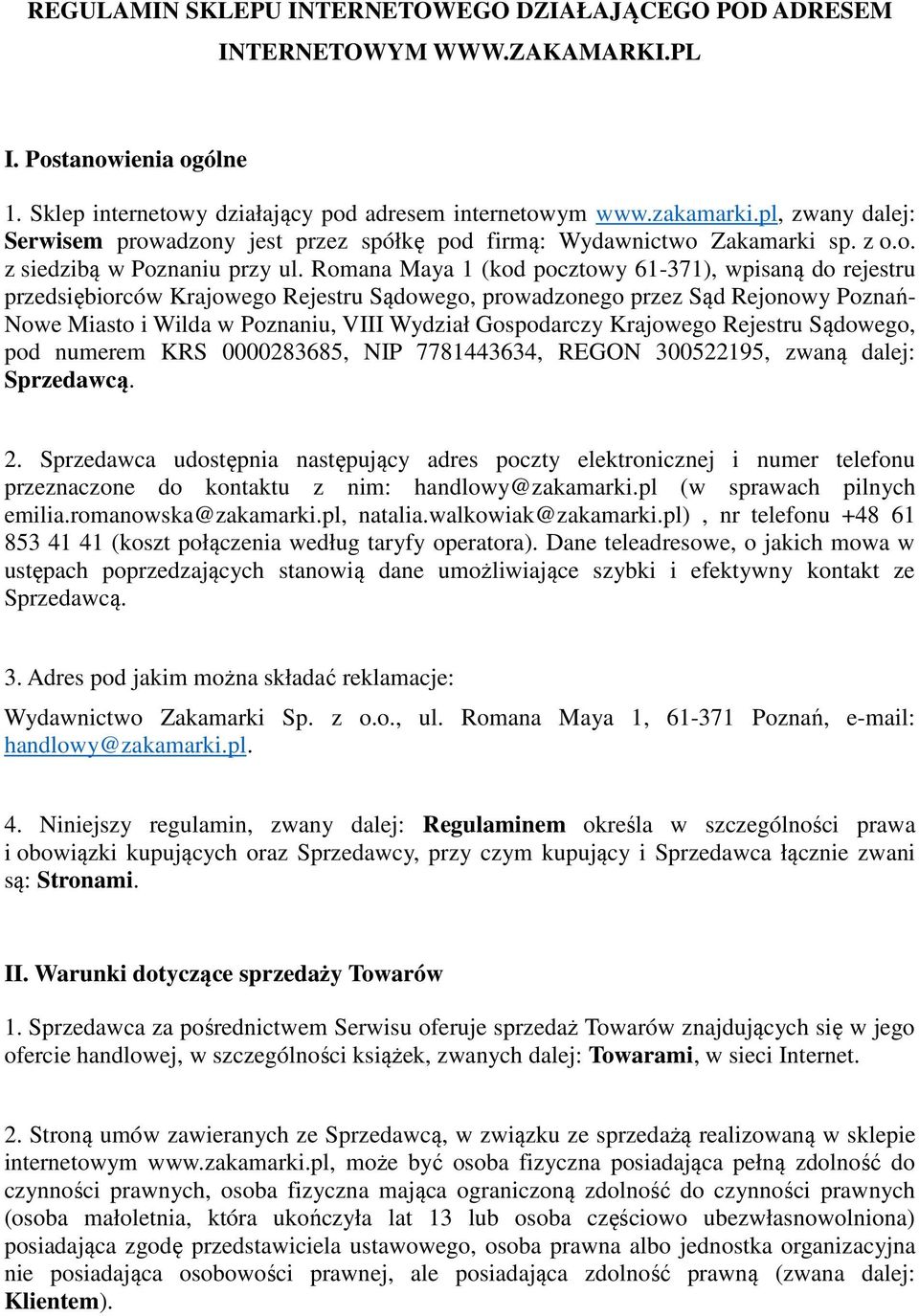 Romana Maya 1 (kod pocztowy 61-371), wpisaną do rejestru przedsiębiorców Krajowego Rejestru Sądowego, prowadzonego przez Sąd Rejonowy Poznań- Nowe Miasto i Wilda w Poznaniu, VIII Wydział Gospodarczy