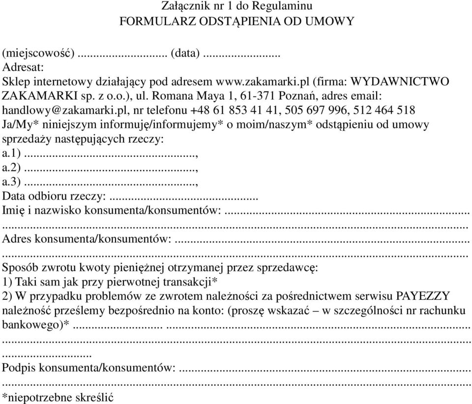 pl, nr telefonu +48 61 853 41 41, 505 697 996, 512 464 518 Ja/My* niniejszym informuję/informujemy* o moim/naszym* odstąpieniu od umowy sprzedaży następujących rzeczy: a.1)..., a.2)..., a.3).