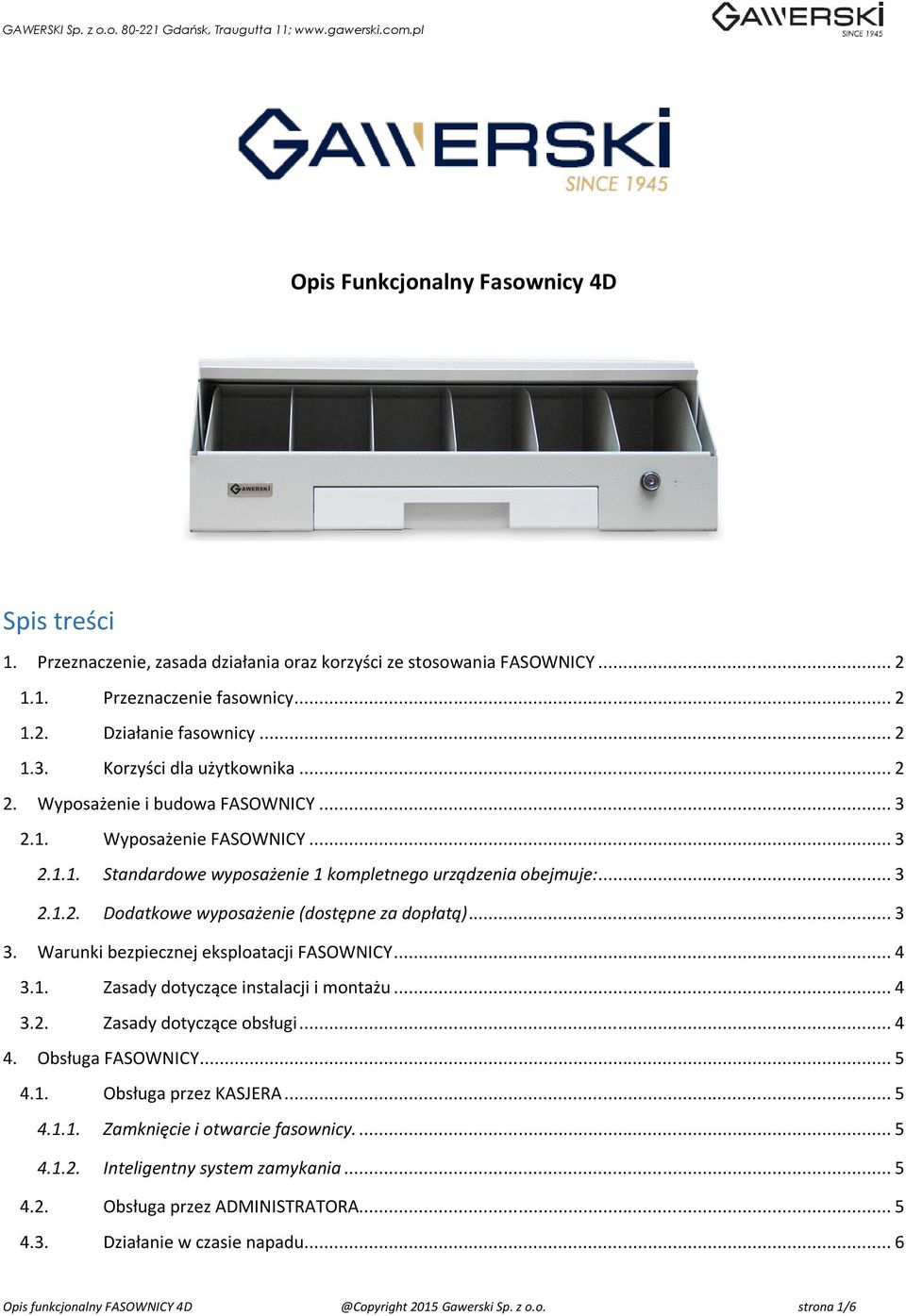 .. 3 3. Warunki bezpiecznej eksploatacji FASOWNICY... 4 3.1. Zasady dotyczące instalacji i montażu... 4 3.2. Zasady dotyczące obsługi... 4 4. Obsługa FASOWNICY... 5 4.1. Obsługa przez KASJERA... 5 4.1.1. Zamknięcie i otwarcie fasownicy.