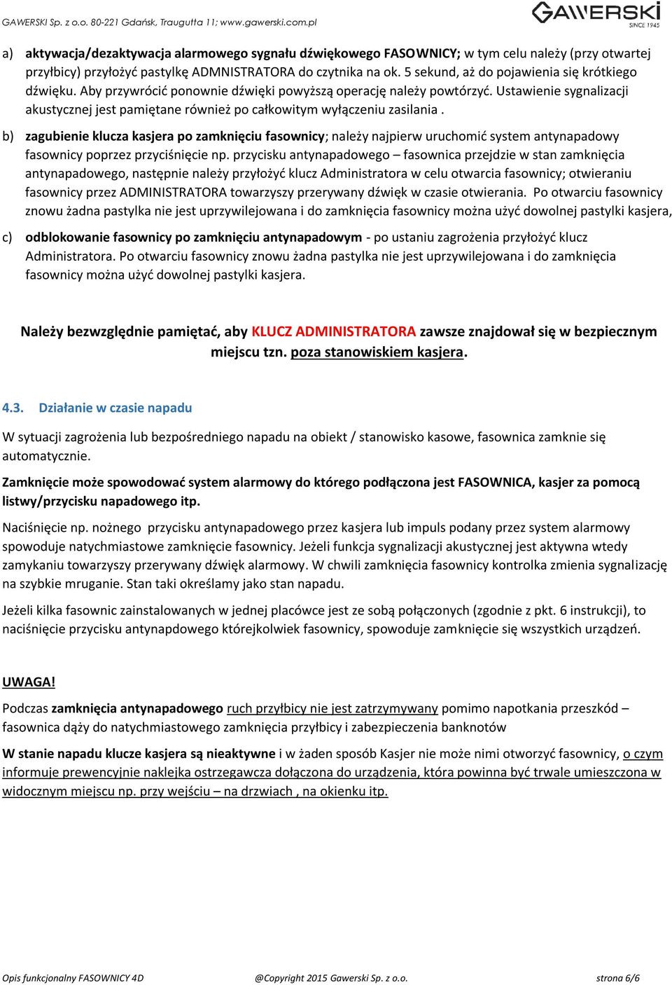 Ustawienie sygnalizacji akustycznej jest pamiętane również po całkowitym wyłączeniu zasilania.