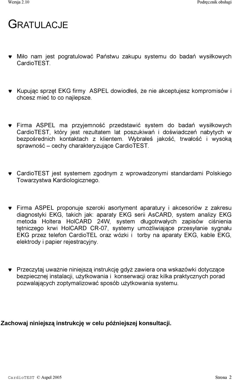 Wybrałeś jakość, trwałość i wysoką sprawność cechy charakteryzujące CardioTEST. CardioTEST jest systemem zgodnym z wprowadzonymi standardami Polskiego Towarzystwa Kardiologicznego.