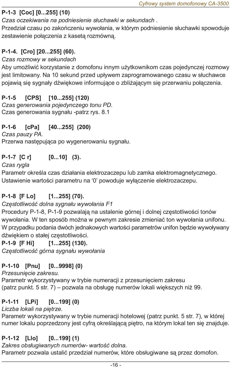 Czas rozmowy w sekundach Aby umo liwiæ korzystanie z domofonu innym u ytkownikom czas pojedynczej rozmowy jest limitowany.