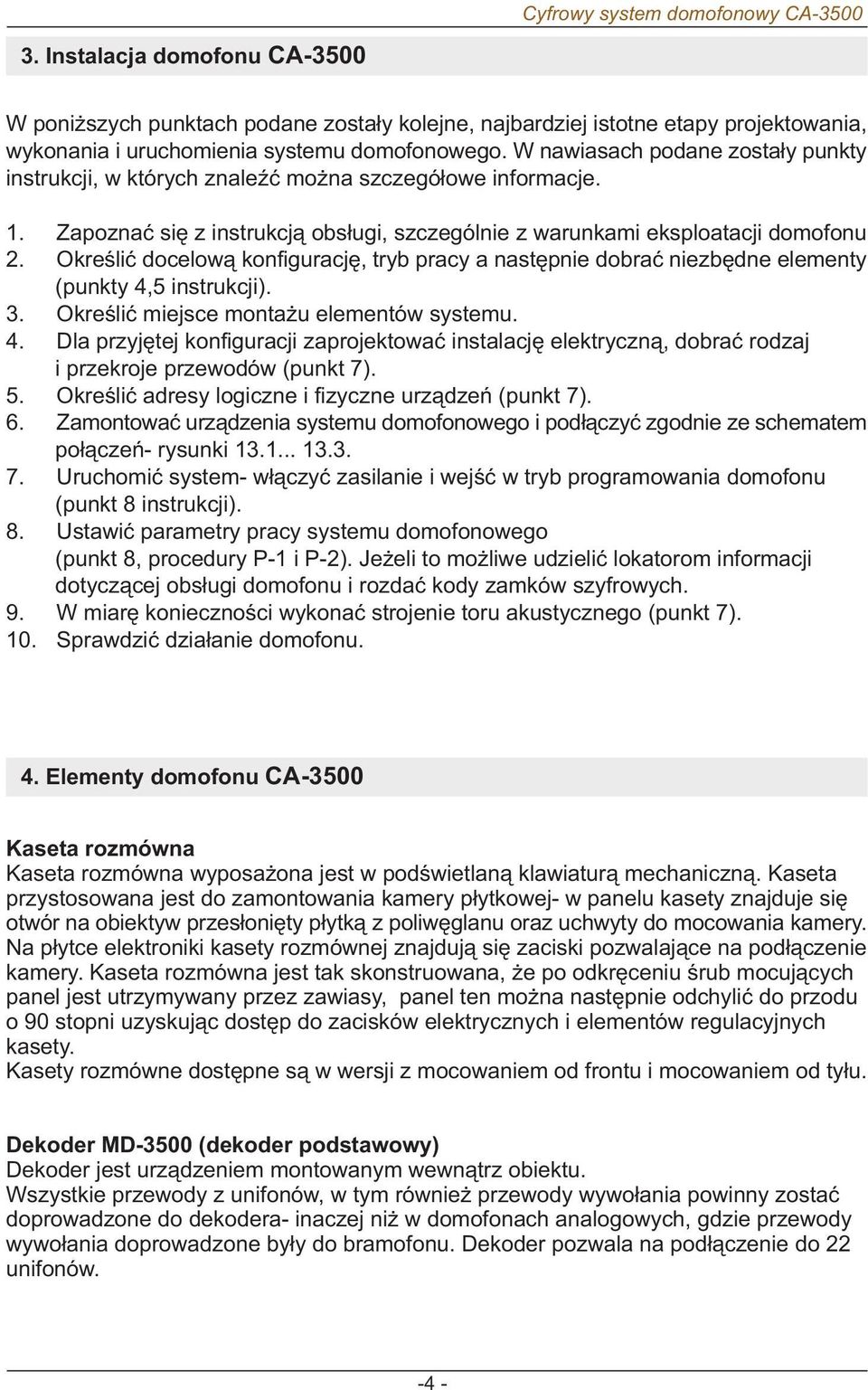 Okreœliæ docelow¹ konfiguracjê, tryb pracy a nastêpnie dobraæ niezbêdne elementy (punkty, instrukcji).. Okreœliæ miejsce monta u elementów systemu.