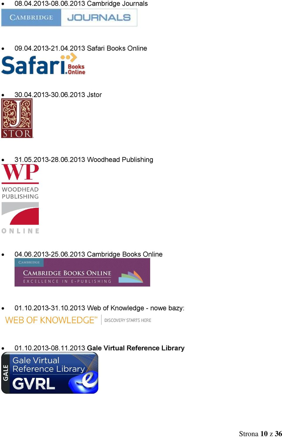 06.2013 Cambridge Books Online 01.10.2013-31.10.2013 Web of Knowledge - nowe bazy: 01.