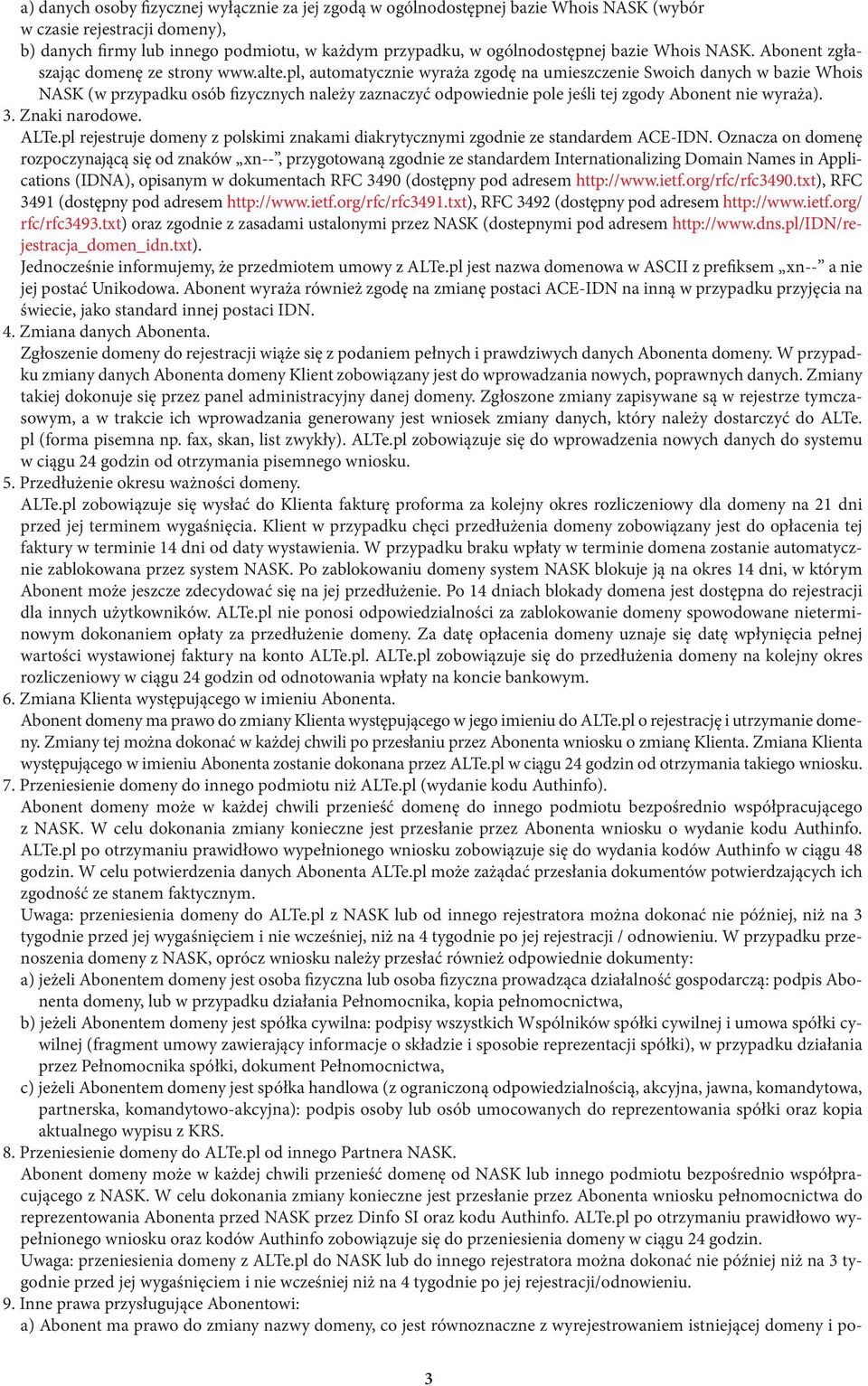 pl, automatycznie wyraża zgodę na umieszczenie Swoich danych w bazie Whois NASK (w przypadku osób fizycznych należy zaznaczyć odpowiednie pole jeśli tej zgody Abonent nie wyraża). 3. Znaki narodowe.