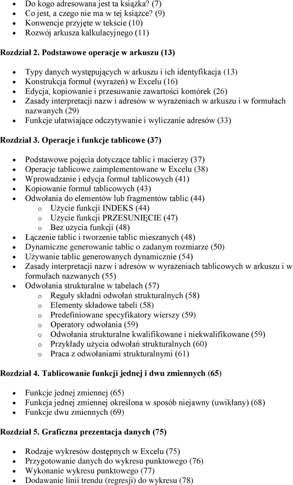 Zasady interpretacji nazw i adresów w wyrażeniach w arkuszu i w formułach nazwanych (29) Funkcje ułatwiające odczytywanie i wyliczanie adresów (33) Rozdział 3.