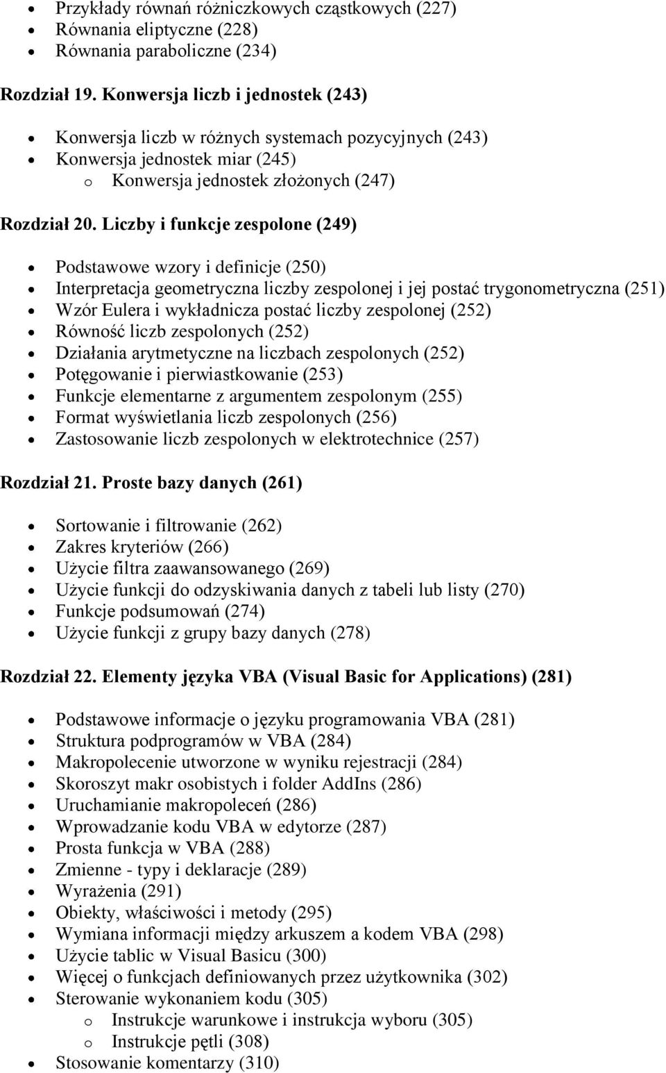 Liczby i funkcje zespolone (249) Podstawowe wzory i definicje (250) Interpretacja geometryczna liczby zespolonej i jej postać trygonometryczna (251) Wzór Eulera i wykładnicza postać liczby zespolonej