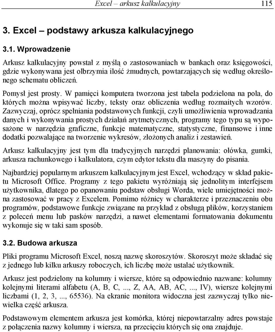 Wprowadzenie Arkusz kalkulacyjny powstał z myślą o zastosowaniach w bankach oraz księgowości, gdzie wykonywana jest olbrzymia ilość żmudnych, powtarzających się według określonego schematu obliczeń.