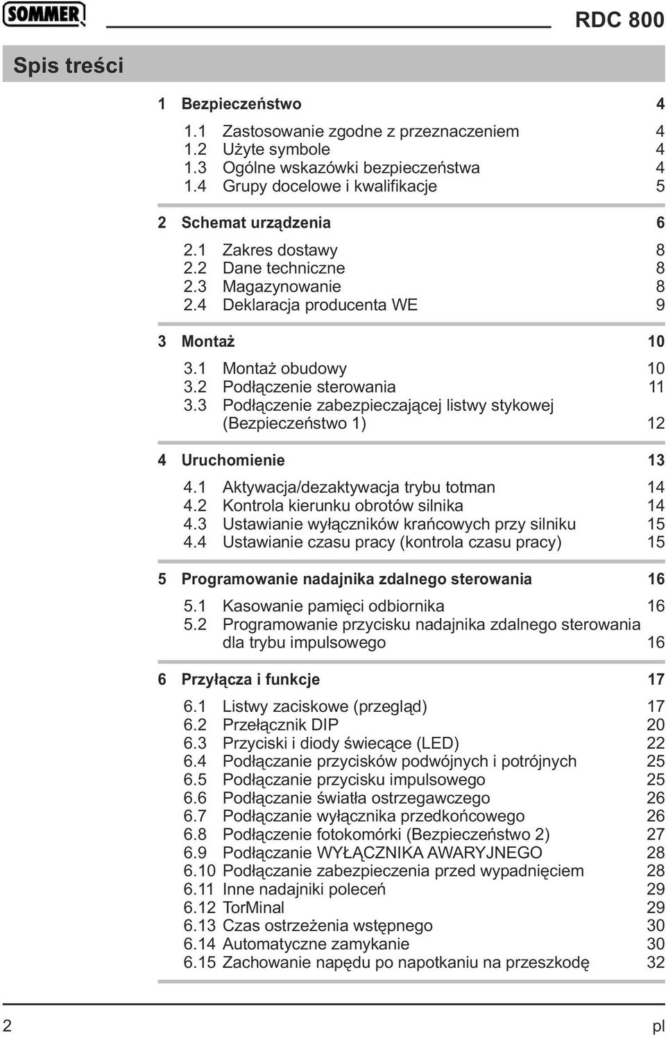 3 Podłączenie zabezpieczającej listwy stykowej (Bezpieczeństwo 1) 12 4 Uruchomienie 13 4.1 Aktywacja/dezaktywacja trybu totman 14 4.2 Kontrola kierunku obrotów silnika 14 4.