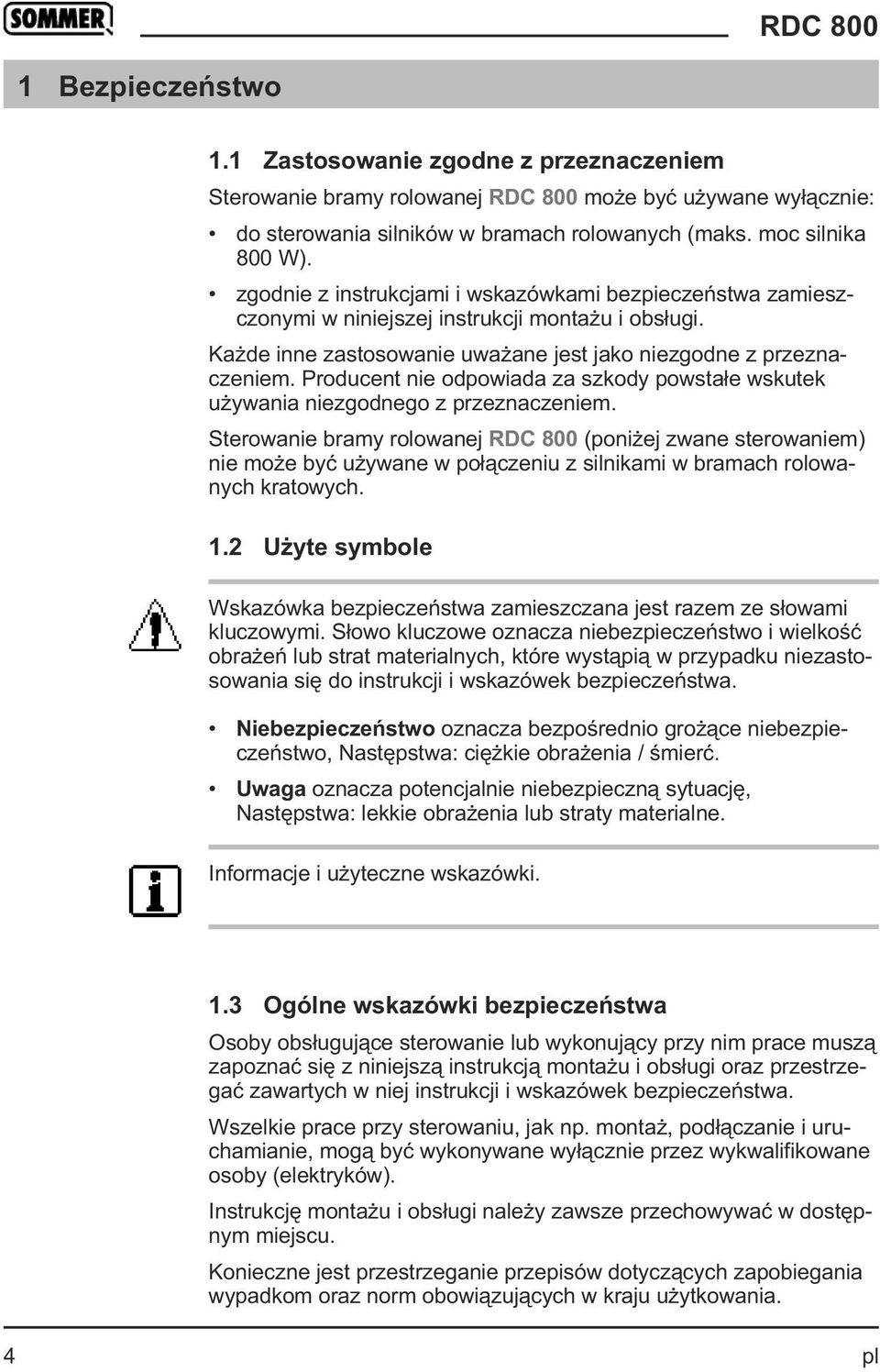 Producent nie odpowiada za szkody powstałe wskutek używania niezgodnego z przeznaczeniem.