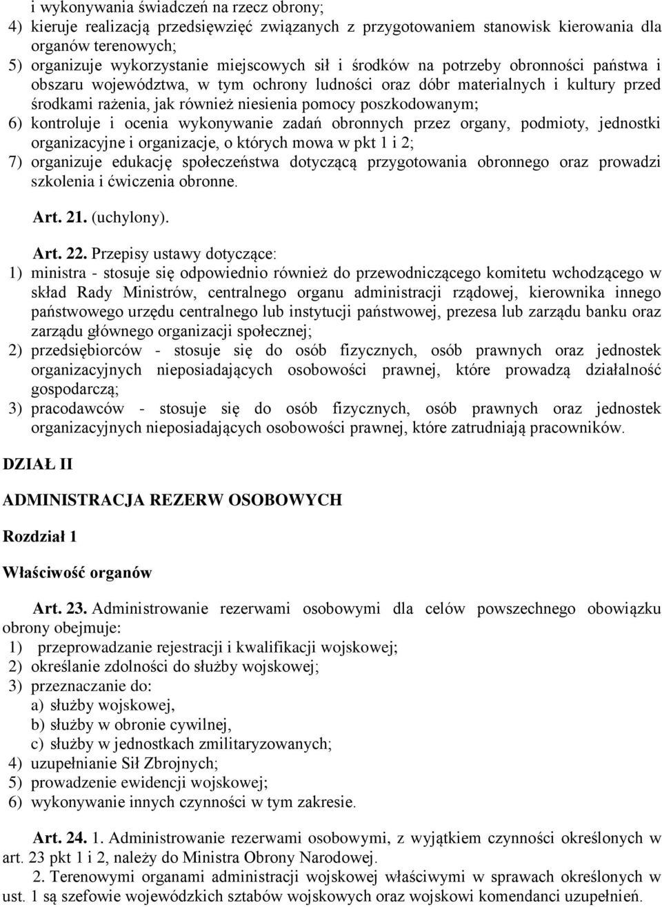 i ocenia wykonywanie zadań obronnych przez organy, podmioty, jednostki organizacyjne i organizacje, o których mowa w pkt 1 i 2; 7) organizuje edukację społeczeństwa dotyczącą przygotowania obronnego