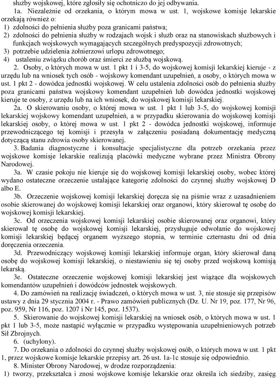 funkcjach wojskowych wymagających szczególnych predyspozycji zdrowotnych; 3) potrzebie udzielenia żołnierzowi urlopu zdrowotnego; 4) ustaleniu związku chorób oraz śmierci ze służbą wojskową. 2.