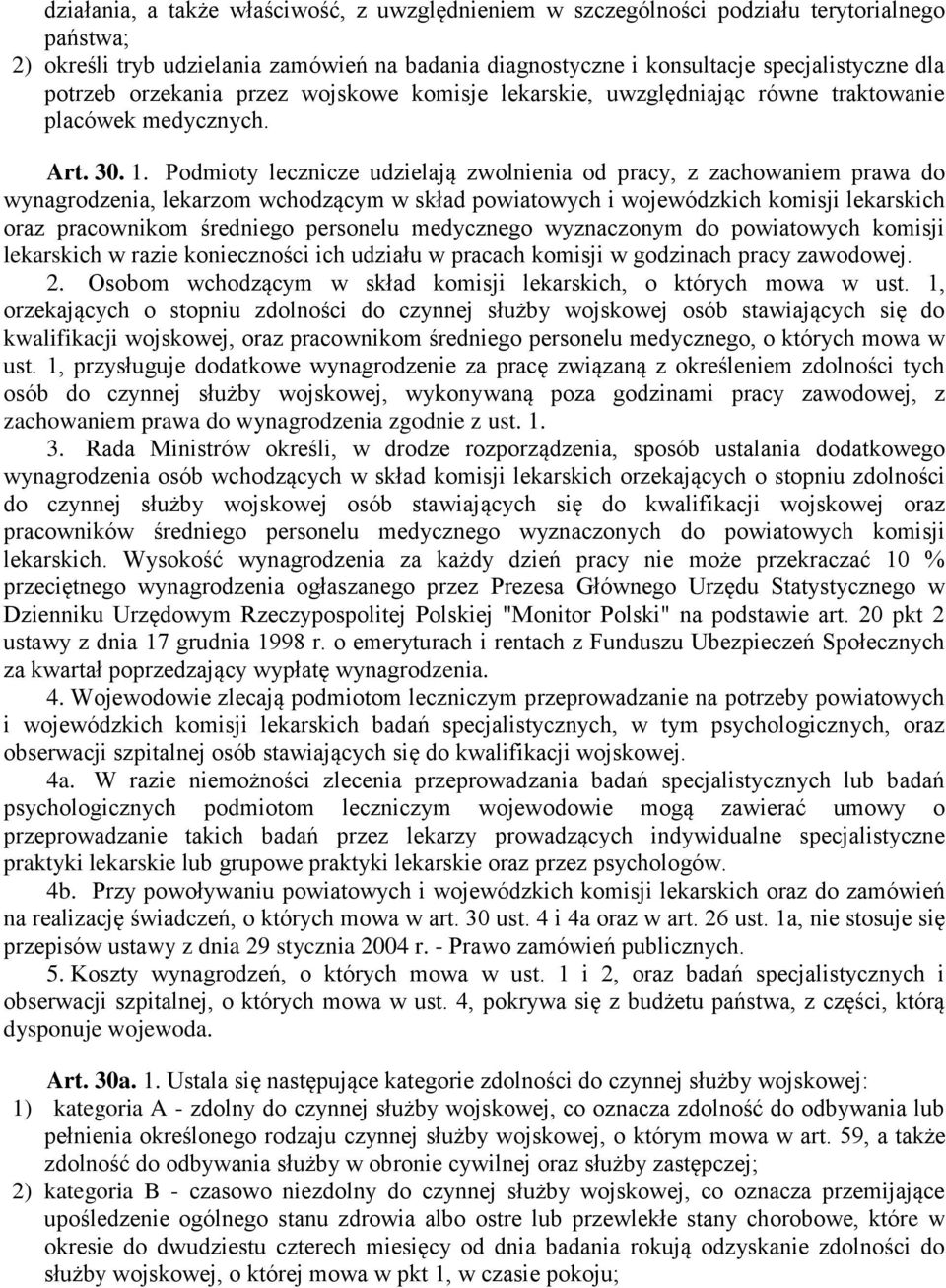 Podmioty lecznicze udzielają zwolnienia od pracy, z zachowaniem prawa do wynagrodzenia, lekarzom wchodzącym w skład powiatowych i wojewódzkich komisji lekarskich oraz pracownikom średniego personelu