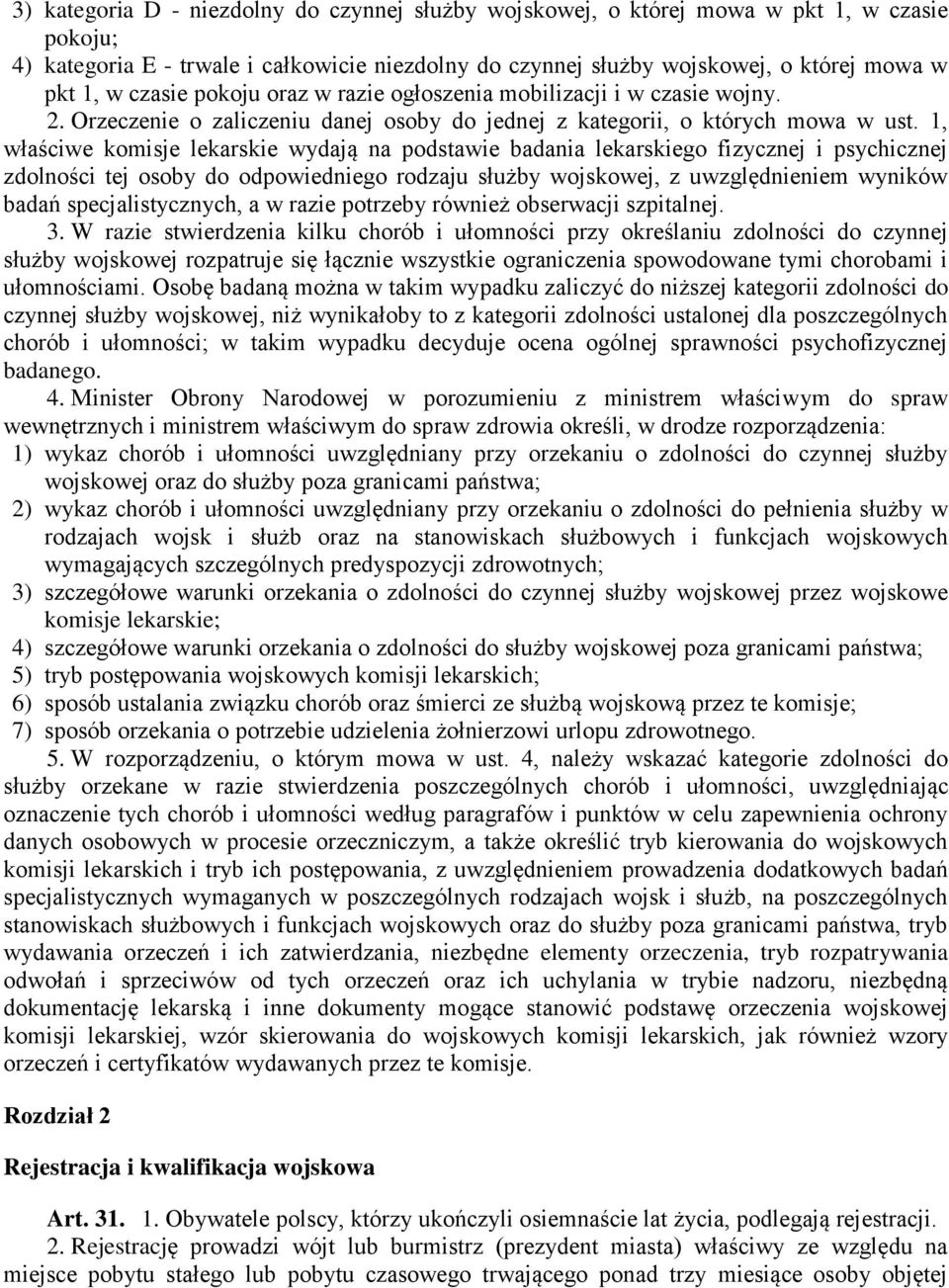 1, właściwe komisje lekarskie wydają na podstawie badania lekarskiego fizycznej i psychicznej zdolności tej osoby do odpowiedniego rodzaju służby wojskowej, z uwzględnieniem wyników badań