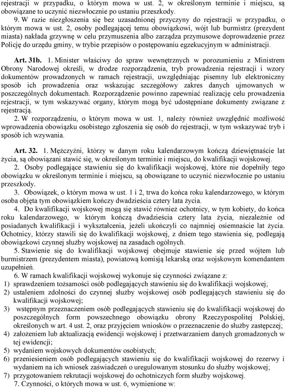 2, osoby podlegającej temu obowiązkowi, wójt lub burmistrz (prezydent miasta) nakłada grzywnę w celu przymuszenia albo zarządza przymusowe doprowadzenie przez Policję do urzędu gminy, w trybie