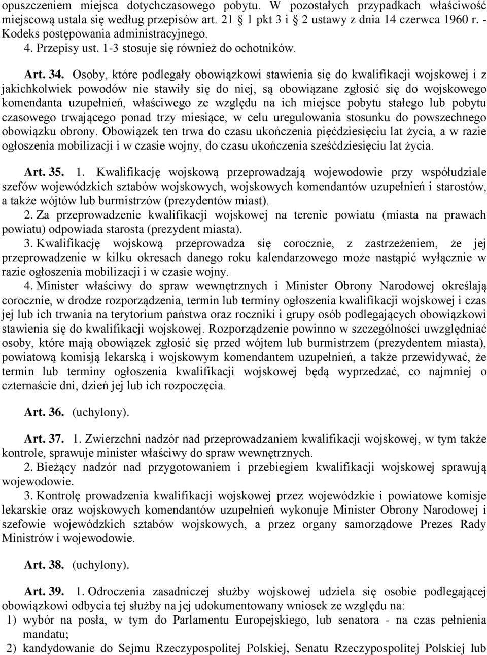 Osoby, które podlegały obowiązkowi stawienia się do kwalifikacji wojskowej i z jakichkolwiek powodów nie stawiły się do niej, są obowiązane zgłosić się do wojskowego komendanta uzupełnień, właściwego