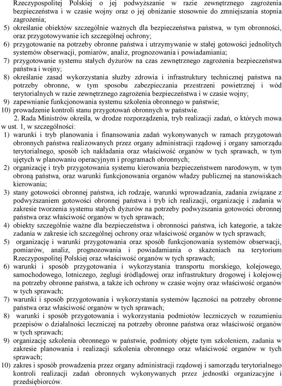 jednolitych systemów obserwacji, pomiarów, analiz, prognozowania i powiadamiania; 7) przygotowanie systemu stałych dyżurów na czas zewnętrznego zagrożenia bezpieczeństwa państwa i wojny; 8)