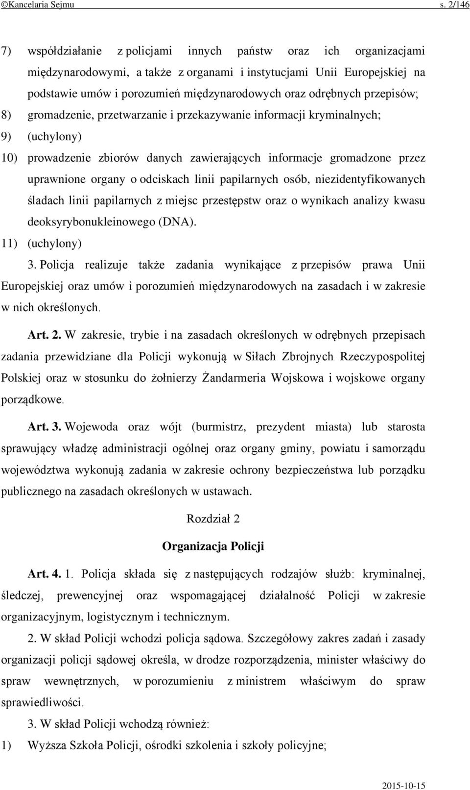 odrębnych przepisów; 8) gromadzenie, przetwarzanie i przekazywanie informacji kryminalnych; 9) (uchylony) 10) prowadzenie zbiorów danych zawierających informacje gromadzone przez uprawnione organy o