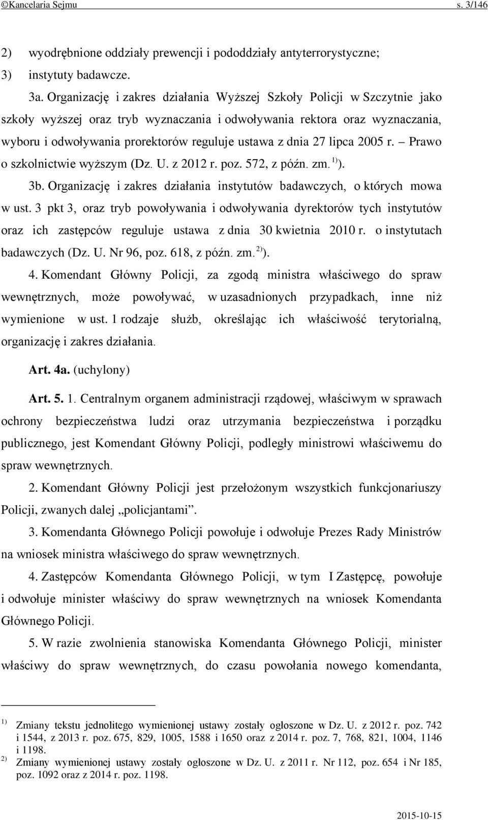 dnia 27 lipca 2005 r. Prawo o szkolnictwie wyższym (Dz. U. z 2012 r. poz. 572, z późn. zm. 1) ). 3b. Organizację i zakres działania instytutów badawczych, o których mowa w ust.