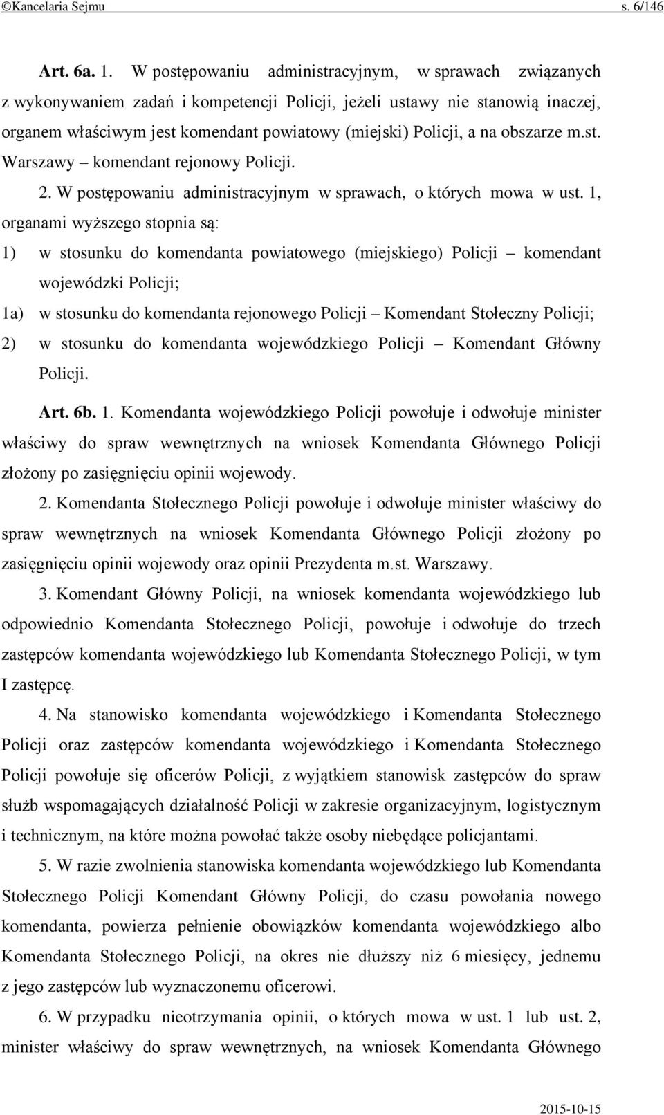 na obszarze m.st. Warszawy komendant rejonowy Policji. 2. W postępowaniu administracyjnym w sprawach, o których mowa w ust.