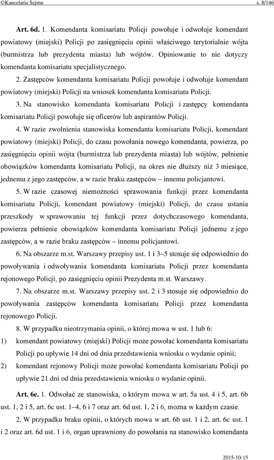 Opiniowanie to nie dotyczy komendanta komisariatu specjalistycznego. 2.