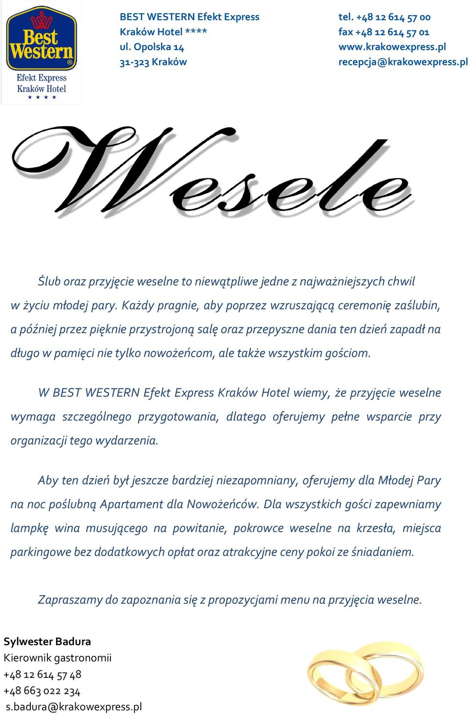 wszystkim gościom. W BEST WESTERN Efekt Express Kraków Hotel wiemy, że przyjęcie weselne wymaga szczególnego przygotowania, dlatego oferujemy pełne wsparcie przy organizacji tego wydarzenia.