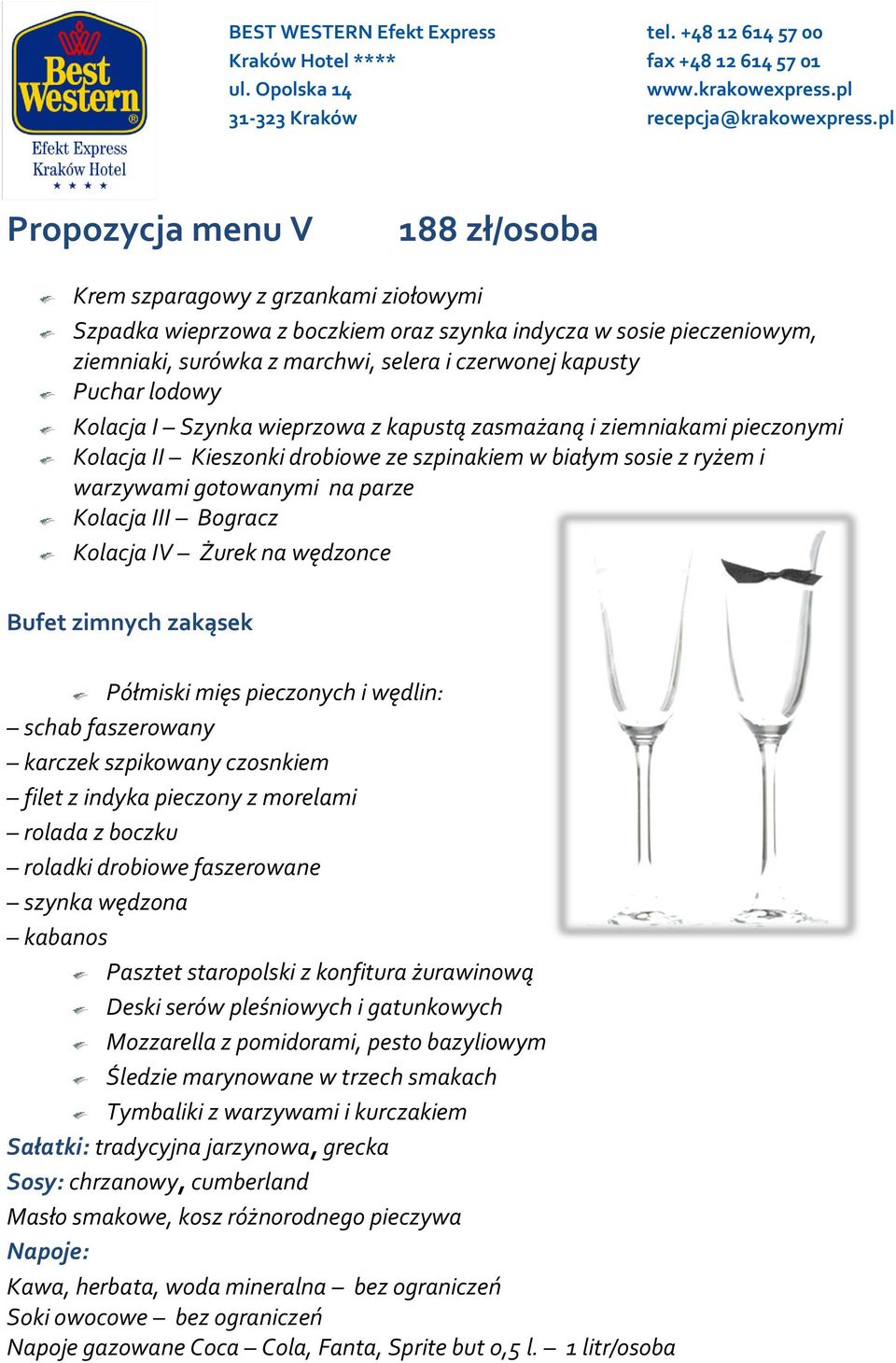 warzywami gotowanymi na parze Kolacja III Bogracz Kolacja IV Żurek na wędzonce Mozzarella z pomidorami, pesto bazyliowym Sałatki: tradycyjna jarzynowa, grecka Sosy: chrzanowy,