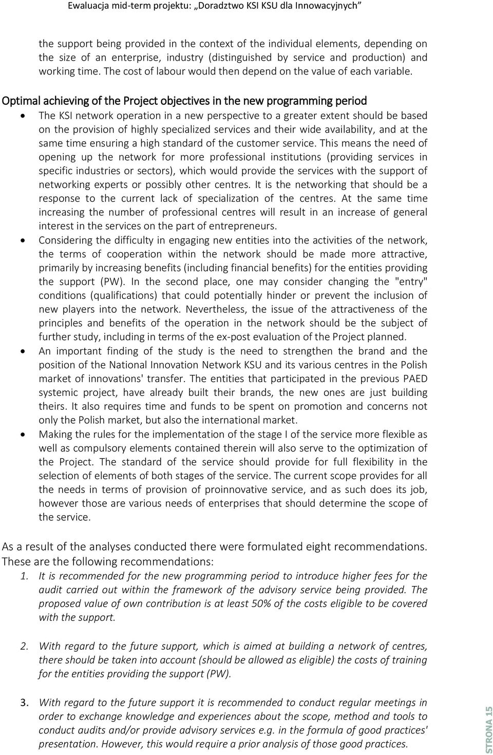 Optimal achieving of the Project objectives in the new programming period The KSI network operation in a new perspective to a greater extent should be based on the provision of highly specialized