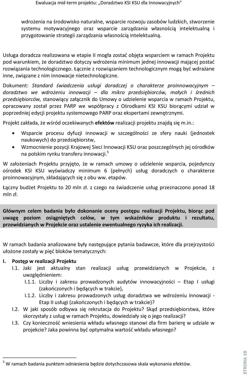 Usługa doradcza realizowana w etapie II mogła zostać objęta wsparciem w ramach Projektu pod warunkiem, że doradztwo dotyczy wdrożenia minimum jednej innowacji mającej postać rozwiązania