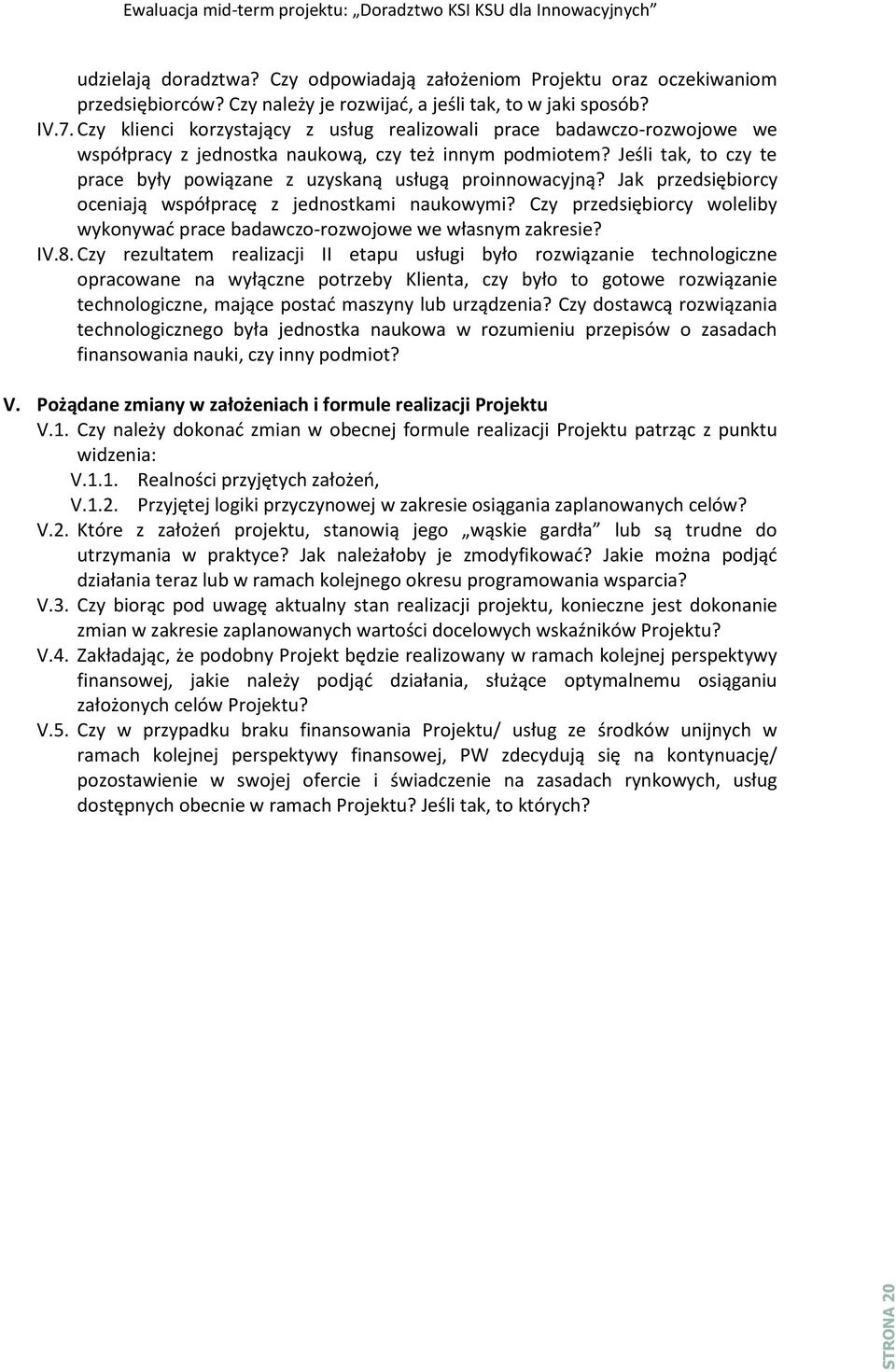 Jeśli tak, to czy te prace były powiązane z uzyskaną usługą proinnowacyjną? Jak przedsiębiorcy oceniają współpracę z jednostkami naukowymi?