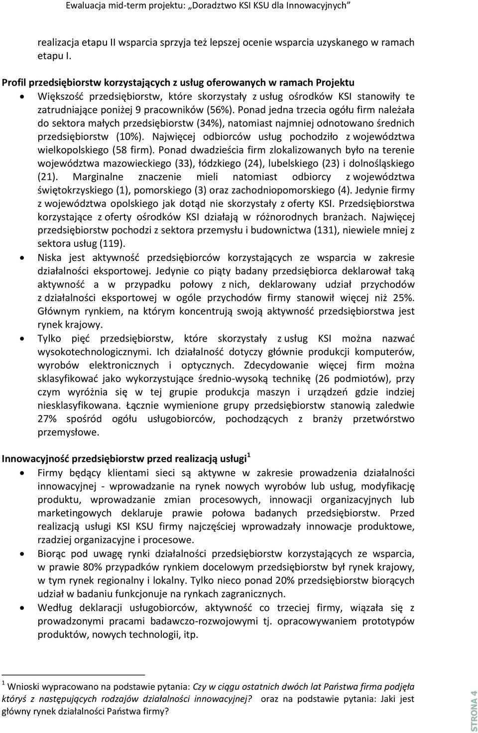 Ponad jedna trzecia ogółu firm należała do sektora małych przedsiębiorstw (34%), natomiast najmniej odnotowano średnich przedsiębiorstw (10%).