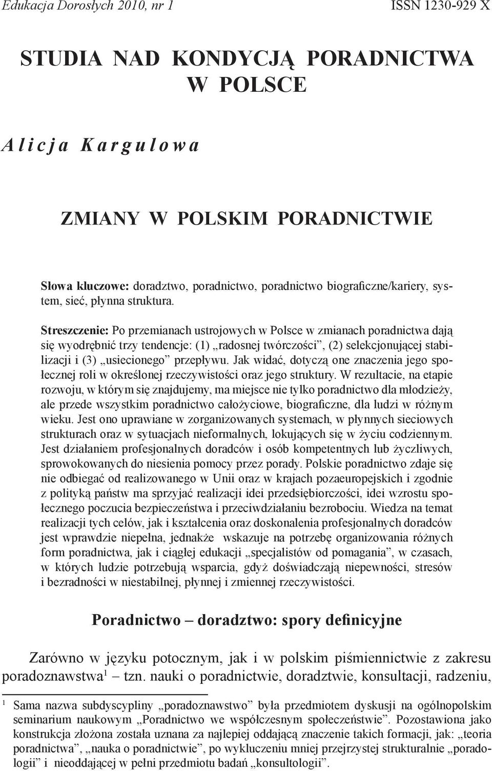 Streszczenie: Po przemianach ustrojowych w Polsce w zmianach poradnictwa dają się wyodrębnić trzy tendencje: (1) radosnej twórczości, (2) selekcjonującej stabilizacji i (3) usiecionego przepływu.