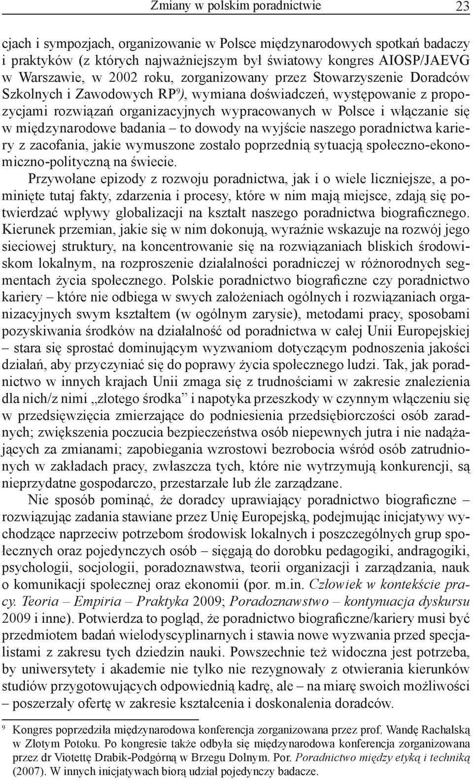 międzynarodowe badania to dowody na wyjście naszego poradnictwa kariery z zacofania, jakie wymuszone zostało poprzednią sytuacją społeczno-ekonomiczno-polityczną na świecie.