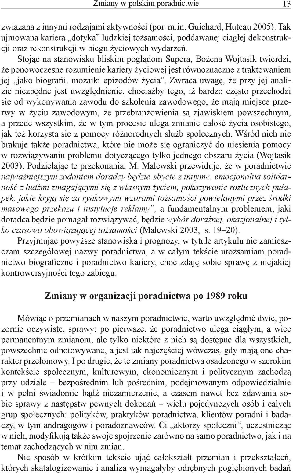 Stojąc na stanowisku bliskim poglądom Supera, Bożena Wojtasik twierdzi, że ponowoczesne rozumienie kariery życiowej jest równoznaczne z traktowaniem jej jako biografii, mozaiki epizodów życia.