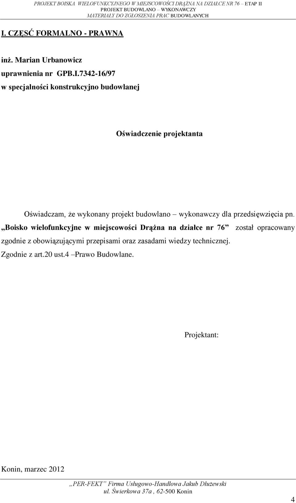 Boisko wielofunkcyjne w miejscowości Drążna na działce nr 76 został opracowany zgodnie z obowiązującymi