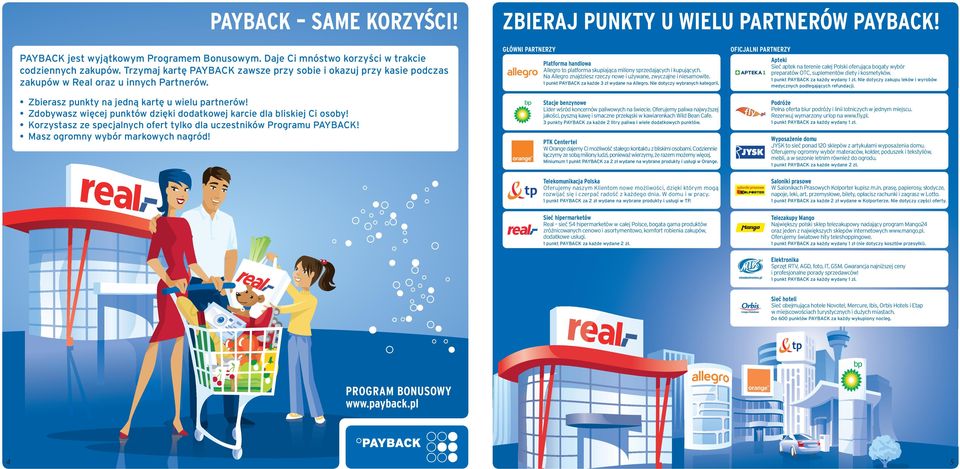 Real sieć 5 hipermarketów w całej Polsce, bogata gama produktów zróżnicowanych cenowo i asortymentowo, komfort robienia zakupów, GŁÓWNI PARTNERZY Platforma handlowa Allegro to platforma skupiająca