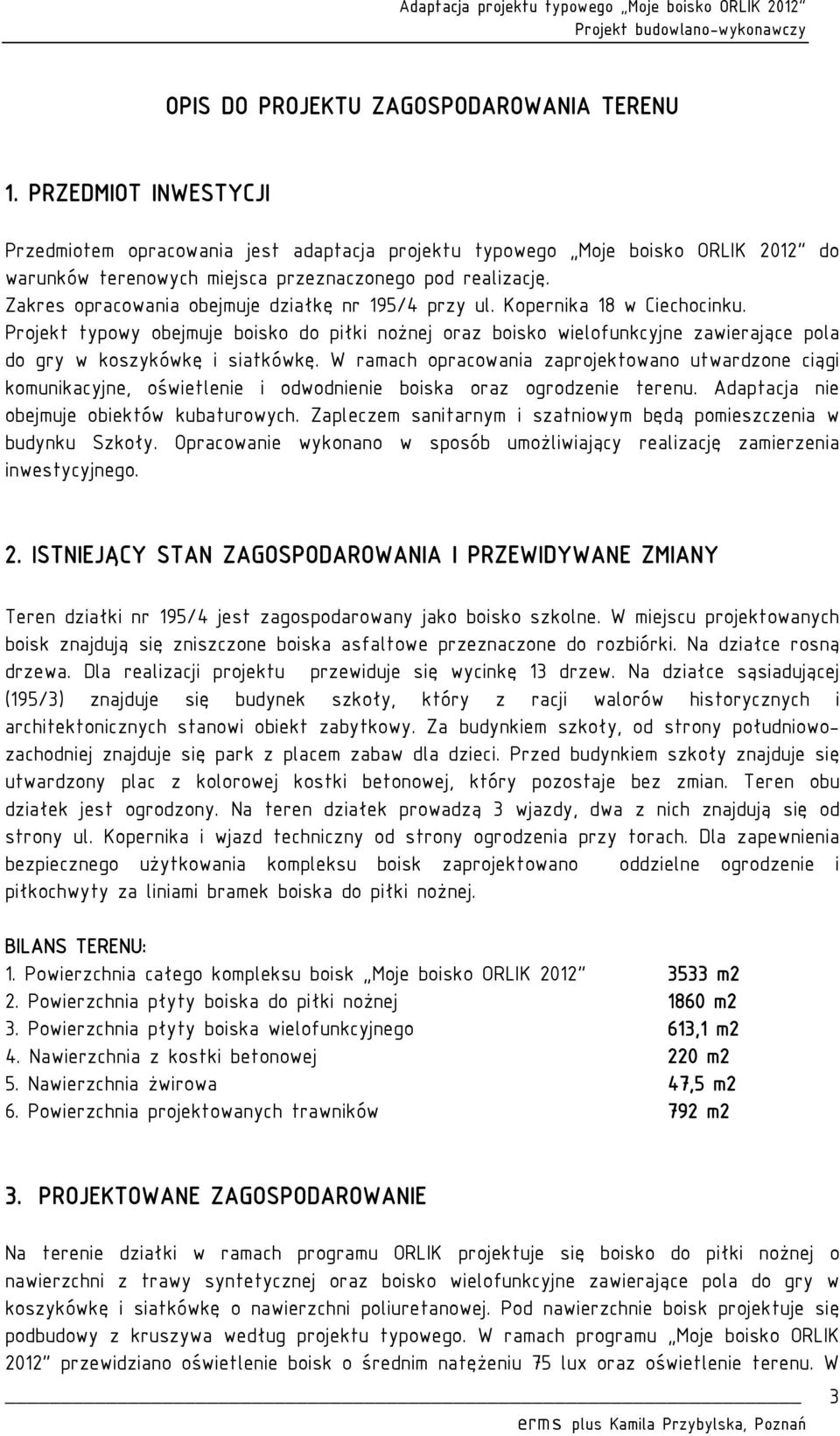 Zakres opracowania obejmuje działkę nr 195/4 przy ul. Kopernika 18 w Ciechocinku.