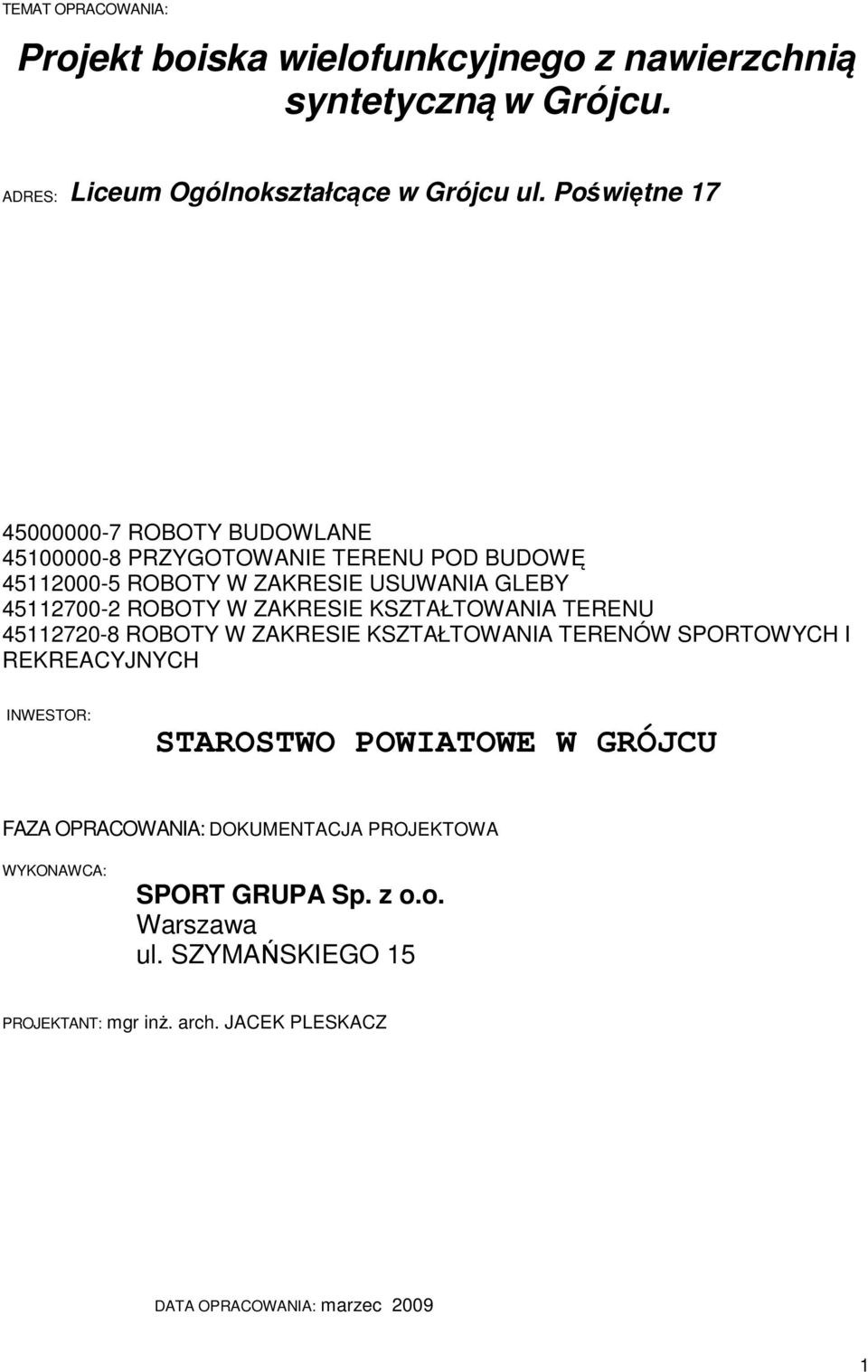 ZAKRESIE KSZTAŁTOWANIA TERENU 45112720-8 ROBOTY W ZAKRESIE KSZTAŁTOWANIA TERENÓW SPORTOWYCH I REKREACYJNYCH INWESTOR: STAROSTWO POWIATOWE W GRÓJCU FAZA