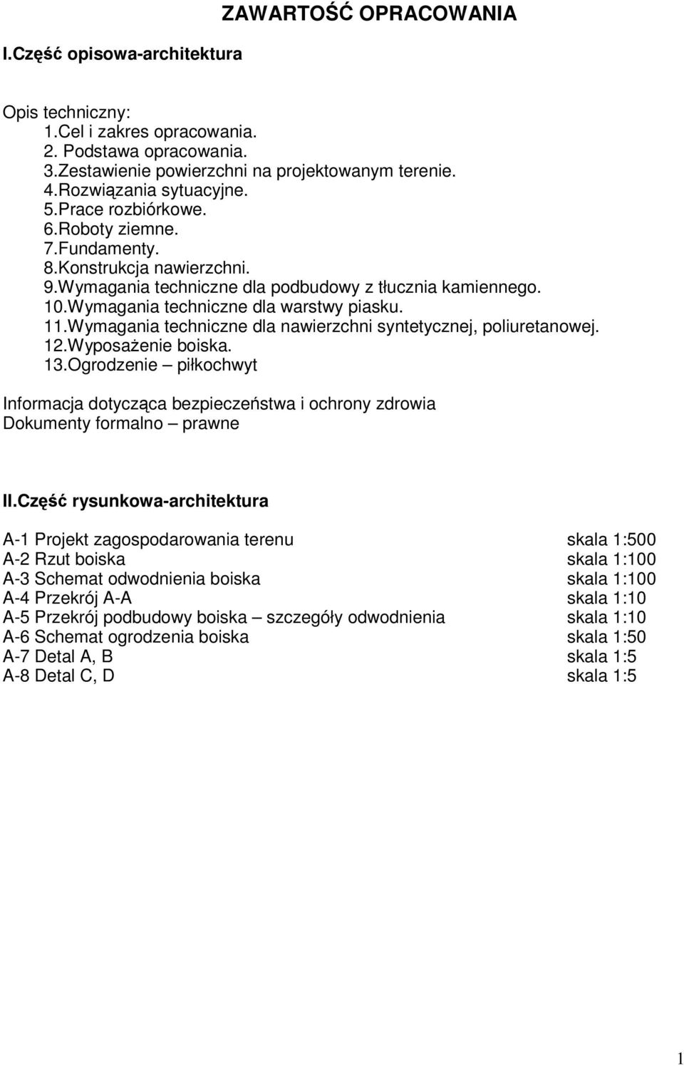 Wymagania techniczne dla nawierzchni syntetycznej, poliuretanowej. 12.Wyposażenie boiska. 13.Ogrodzenie piłkochwyt Informacja dotycząca bezpieczeństwa i ochrony zdrowia Dokumenty formalno prawne II.