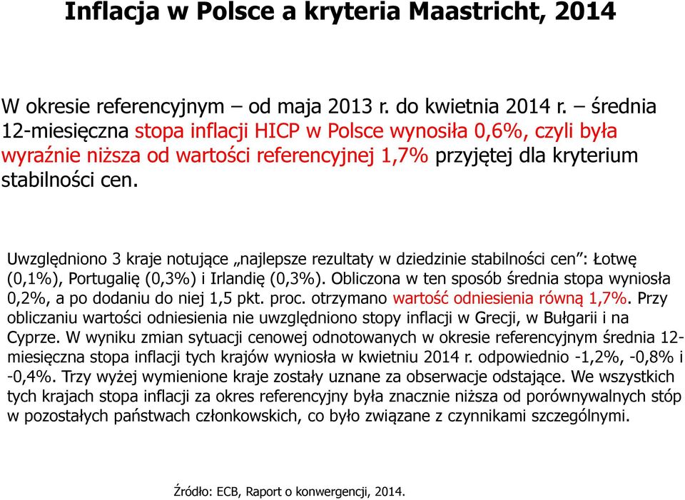 Uwzględniono 3 kraje notujące najlepsze rezultaty w dziedzinie stabilności cen : Łotwę (0,1%), Portugalię (0,3%) i rlandię (0,3%).