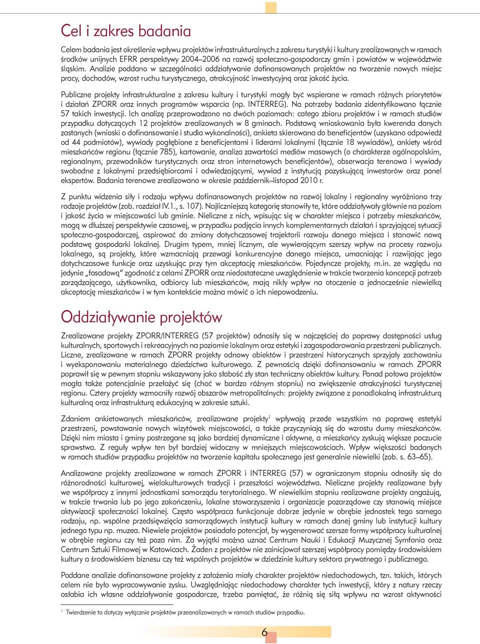 Analizie poddano w szczególności oddziaływanie dofinansowanych projektów na tworzenie nowych miejsc pracy, dochodów, wzrost ruchu turystycznego, atrakcyjność inwestycyjną oraz jakość życia.