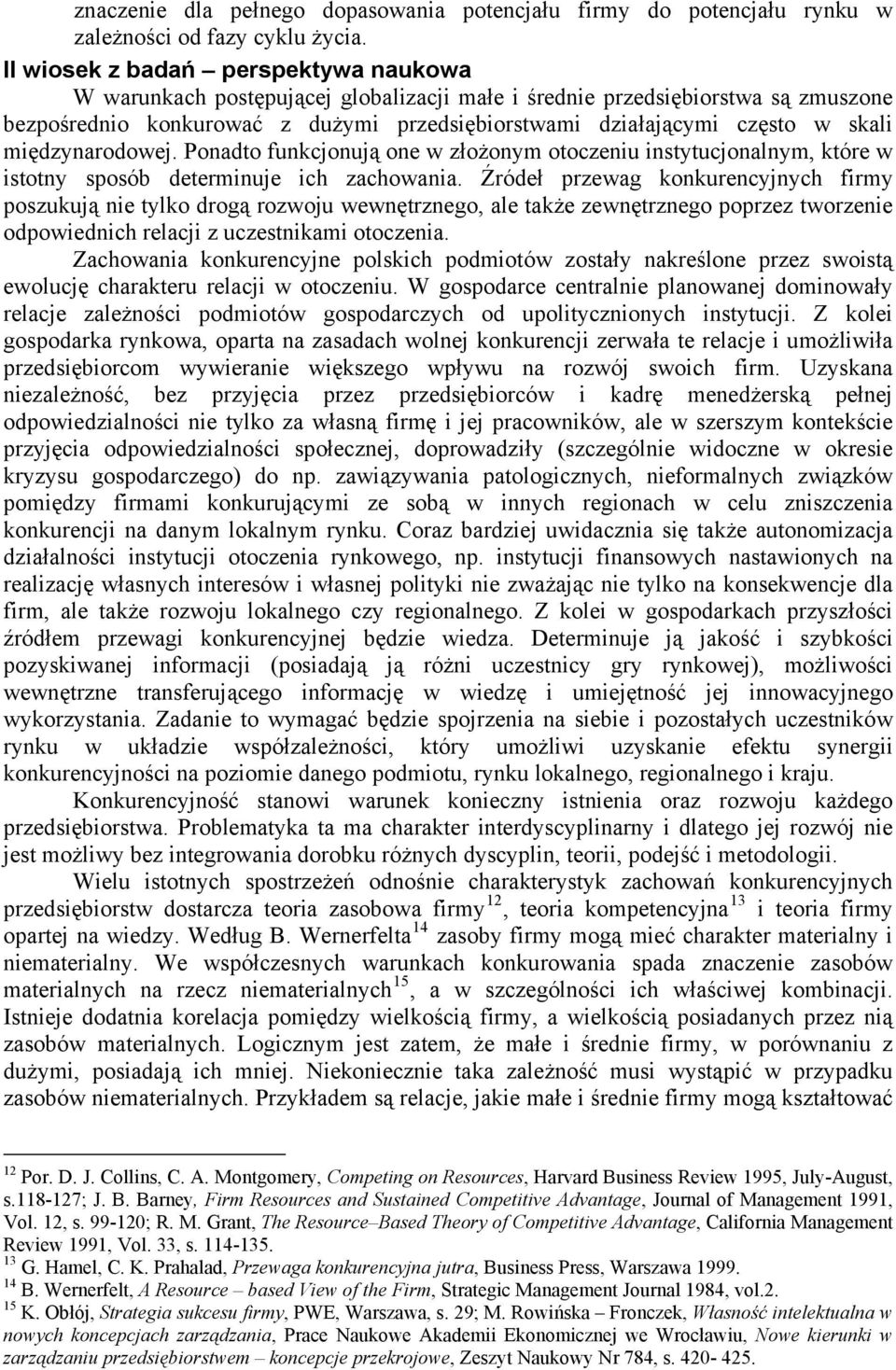 międzynarodowej. Ponadto funkcjonują one w złożonym otoczeniu instytucjonalnym, które w istotny sposób determinuje ich zachowania.